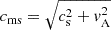 Mathematical equation: $ c_{\mathrm{ms}} = \sqrt{c_{\mathrm{s}}^2 + v_{\mathrm{A}}^2} $