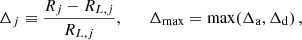 Mathematical equation: $$ \begin{aligned} \Delta _{j}\equiv \frac{R_j- R_{L,j}}{R_{L,j}}, \qquad \Delta _{\max } = \max \!\left(\Delta _{\mathrm{a} }, \Delta _{\mathrm{d} }\right), \end{aligned} $$