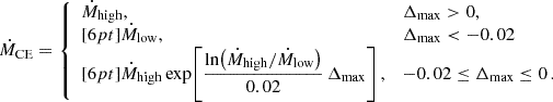 Mathematical equation: $$ \begin{aligned} \dot{M}_{\mathrm{CE} } = {\left\{ \begin{array}{ll} \dot{M}_{\mathrm{high} },&\Delta _{\max } > 0, \\ [6pt] \dot{M}_{\mathrm{low} },&\Delta _{\max } < -0.02 \\ [6pt] \dot{M}_{\mathrm{high} } \exp \!\left[ \displaystyle \frac{\ln \!\left(\dot{M}_{\mathrm{high} }/\dot{M}_{\mathrm{low} }\right)}{0.02} \,\Delta _{\max } \right],&-0.02 \le \Delta _{\max } \le 0 \, . \end{array}\right.} \end{aligned} $$