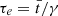 Mathematical equation: $ \tau_e=\bar t/\gamma $