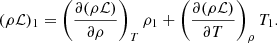 Mathematical equation: $$ \begin{aligned} (\rho \mathcal{L} )_1= \left(\frac{\partial (\rho \mathcal{L} )}{\partial \rho }\right)_{T}\rho _1+ \left(\frac{\partial (\rho \mathcal{L} )}{\partial T}\right)_{\rho }T_1. \end{aligned} $$