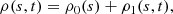 Mathematical equation: $$ \begin{aligned} \rho (s,t) = \rho _0(s) + \rho _1(s,t), \end{aligned} $$