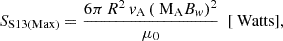 Mathematical equation: $$ \begin{aligned} S_{\text{S13} \text{(Max)}} = \frac{6\pi \,R^2\,v_{\text{A}}\,(\text{ M}_{\text{A}}{B}_w)^2}{\mu _0}\,\,\,[\text{ Watts}], \end{aligned} $$