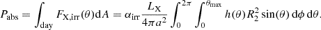 Mathematical equation: $$ \begin{aligned} P_{\rm abs} = \int _{\rm day} F_{\rm X, irr}(\theta ) \mathrm{d}A = \alpha _{\mathrm{irr} }\frac{L_{\rm X}}{4\pi a^2}\int _0^{2\pi }\int _0^{\theta _{\rm max}}h(\theta )R_2^2 \sin (\theta )\,\mathrm{d}\phi \,\mathrm{d}\theta . \end{aligned} $$