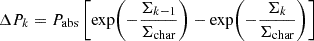 Mathematical equation: $$ \begin{aligned} \Delta P_k&= P_{\rm abs}\left[\exp \!\left(-\frac{\Sigma _{k-1}}{\Sigma _{\rm char}}\right) -\exp \!\left(-\frac{\Sigma _{k}}{\Sigma _{\rm char}}\right)\right] \end{aligned} $$