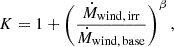 Mathematical equation: $$ \begin{aligned} K = 1+ \left(\frac{\dot{M}_{\rm wind,\,irr}}{\dot{M}_{\rm wind,\,base}}\right)^{\beta }, \end{aligned} $$