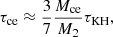 Mathematical equation: $$ \begin{aligned} \tau _{\rm ce} \approx \frac{3}{7}\frac{M_{\rm ce}}{M_2}\tau _{\rm KH}, \end{aligned} $$
