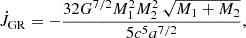 Mathematical equation: $$ \begin{aligned} \dot{J}_{\rm GR} = -\frac{32G^{7/2}M_1^{2} M_2^{2}\,\sqrt{M_1+M_2}}{5c^5a^{7/2}}, \end{aligned} $$