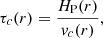 Mathematical equation: $$ \begin{aligned} \tau _c(r) = \frac{H_{\mathrm{P} }(r)}{v_c(r)}, \end{aligned} $$