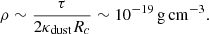 Mathematical equation: $$ \begin{aligned} \rho \sim \frac{\tau }{2\kappa _{\mathrm{dust} } R_c} \sim 10^{-19}\, \mathrm{g\,cm^{-3}}. \end{aligned} $$