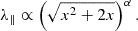 Mathematical equation: $$ \begin{aligned} \lambda _\parallel \propto \left(\sqrt{x^2+2x}\right)^\alpha . \end{aligned} $$