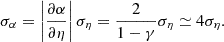 Mathematical equation: $$ \begin{aligned} \sigma _\alpha = \left|\frac{\partial \alpha }{\partial \eta }\right|\sigma _\eta = \frac{2}{1-\gamma }\sigma _\eta \simeq 4\sigma _\eta . \end{aligned} $$