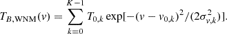 Mathematical equation: $$ \begin{aligned} T_{B,\mathrm{WNM}}(v) = \sum _{k=0}^{K-1} T_{0,k} \exp [-(v - v_{0,k})^2/(2\sigma _{v,k}^2)]. \end{aligned} $$