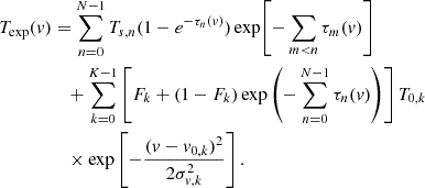 Mathematical equation: $$ \begin{aligned} \begin{aligned} T_{\rm exp}(v)&= \sum _{n=0}^{N-1} T_{s,n}(1-e^{-\tau _n(v)}) \exp \!\left[-\sum _{m < n}\tau _m(v)\right] \\&\quad + \sum _{k=0}^{K-1} \left[ F_k + (1-F_k)\exp \left(-\sum _{n=0}^{N-1}\tau _n(v)\right) \right] T_{0,k} \\&\quad \times \exp \left[-\frac{(v-v_{0,k})^2}{2\sigma _{v,k}^2}\right]. \end{aligned} \end{aligned} $$