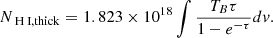 Mathematical equation: $$ \begin{aligned} N_{\rm {\text{ H}}{\small { {\text{ I}}}},thick} = 1.823 \times 10^{18} \int \frac{T_B \tau }{1-e^{-\tau }} dv. \end{aligned} $$