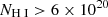 Mathematical equation: $ N_\mathrm{{\mathrm{H}{\small { {\text{ I}}}}}} > 6 \times 10^{20} $