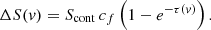 Mathematical equation: $$ \begin{aligned} \Delta S(v) = S_{\rm cont} \, c_f \left(1- e^{-\tau (v)}\right). \end{aligned} $$