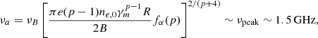 Mathematical equation: $$ \begin{aligned} \nu _a=\nu _B\left[\frac{\pi e(p-1)n_{e,0}\gamma _m^{p-1}R}{2B}f_{\alpha }(p)\right]^{2/(p+4)}\sim \nu _{\rm peak}\sim 1.5\,\mathrm{GHz}, \end{aligned} $$
