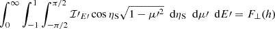 Mathematical equation: $ \int_0^\infty\int_{-1}^{1}\int_{-\pi/2}^{\pi/2} {\mathcal{I}{\prime}_{E\prime}} \cos\eta_{\mathrm{S}}\sqrt{1-{\mu\prime}^{2}}{\ \text{ d}}{\eta_{\mathrm{S}}}{\ \text{ d}}{{\mu{\prime}}}{\ \text{ d}}{{E{\prime}}} = F_\perp(h) $