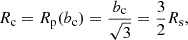 Mathematical equation: $$ \begin{aligned} {R_\mathrm{c} } = R_\mathrm{p} (b_\mathrm{c} ) = \frac{b_\mathrm{c} }{\sqrt{3}} = \frac{3}{2}{R_\mathrm{s} }, \end{aligned} $$