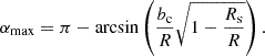 Mathematical equation: $$ \begin{aligned} \alpha _\mathrm{max} = \pi - \arcsin \left(\frac{b_\mathrm{c} }{R}\sqrt{1-\frac{{R_\mathrm{s} }}{R}}\right). \end{aligned} $$