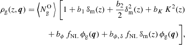 Mathematical equation: $$ \begin{aligned} \rho _{\rm g}(z, \boldsymbol{q}) = \left\langle N_{\rm g}^\mathrm{O} \, \right\rangle \, \Bigg [ 1 + b_1 \, \delta _{\rm m}(z)+ \frac{b_2}{2} \delta _{\rm m}^2(z) + b_{K} \, K^2(z) \nonumber \\ \quad \quad + \, b_\phi \, {f_\mathrm{NL} } \, \phi _{\rm g}(\boldsymbol{q}) + {b_{\phi ,\,\delta }} \, {f_\mathrm{NL} } \, \delta _{\rm m}(z) \, \phi _{\rm g} (\boldsymbol{q}) \Bigg ], \end{aligned} $$