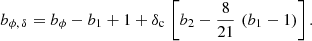 Mathematical equation: $$ \begin{aligned} {b_{\phi ,\,\delta }} = b_{\phi } - b_1 + 1 + \delta _{\rm c} \, \left[b_2 - \frac{8}{21} \, \left(b_1 - 1\right) \right]. \end{aligned} $$