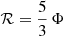 Mathematical equation: $ \mathcal{R} = \frac{5}{3}\,\Phi $