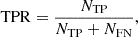 Mathematical equation: $$ \begin{aligned} \mathrm{TPR}&= \frac{{N_{\rm TP}}}{{N_{\rm TP} + N_{\rm FN}}},\end{aligned} $$