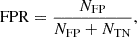 Mathematical equation: $$ \begin{aligned} \mathrm{FPR}&= \frac{{N_{\rm FP}}}{{N_{\rm FP} + N_{\rm TN}}},\end{aligned} $$