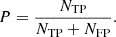 Mathematical equation: $$ \begin{aligned} {{P}}&= \frac{{N_{\rm TP}}}{{N_{\rm TP} + N_{\rm FP}}}. \end{aligned} $$