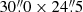 Mathematical equation: $ 30{{\overset{\prime\prime}{.}}}0 \times 24{{\overset{\prime\prime}{.}}}5 $