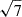 Mathematical equation: $ \sqrt{7} $
