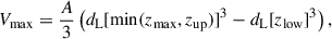 Mathematical equation: $$ \begin{aligned} V_{\rm max} = \frac{A}{3} \left(d_{\rm L}[\mathrm{min}(z_{\rm max}, z_{\rm up})]^3 - d_{\rm L}[z_{\rm low}]^3\right), \end{aligned} $$