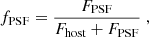 Mathematical equation: $$ \begin{aligned} f_{\rm PSF} = \frac{F_{\rm PSF}}{F_{\rm host} + F_{\rm PSF}}\;, \end{aligned} $$