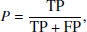 Mathematical equation: $$ \begin{aligned} P \ = \frac{\mathrm {TP}}{\mathrm {TP} + \mathrm {FP}} , \end{aligned} $$