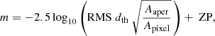 Mathematical equation: $$ \begin{aligned} m=-2.5\log _{10}\left(\mathrm{RMS} \; d_{\mathrm{th} } \; \sqrt{\frac{A_{\mathrm{aper} }}{A_{\mathrm{pixel} }}}\,\right)+\text{ ZP}, \end{aligned} $$
