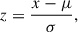 Mathematical equation: $$ \begin{aligned} z = \frac{x - \mu }{\sigma }, \end{aligned} $$