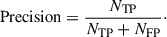 Mathematical equation: $$ \begin{aligned} \text{ Precision} = \frac{N_{\rm TP}}{N_{\rm TP} + N_{\rm FP}}\cdot \end{aligned} $$