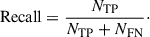 Mathematical equation: $$ \begin{aligned} \text{ Recall} = \frac{N_{\rm TP}}{N_{\rm TP} + N_{\rm FN}}\cdot \end{aligned} $$