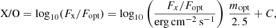 Mathematical equation: $$ \begin{aligned} \text{ X/O} = \mathrm{log}_{10}(F_{\text{x}}/F_{\text{opt}}) = \mathrm{log}_{10}\left({\frac{F_x/F_{\text{opt}}}{\mathrm{erg\,cm^{-2}\,s^{-1}}}}\right)\,\frac{m_{\text{opt}}}{2.5} +C, \end{aligned} $$