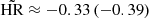 Mathematical equation: $ \tilde{\mathrm{HR}} \approx {-}0.33\,(-0.39) $