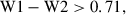 Mathematical equation: $$ \begin{aligned} \mathrm {W}1 - \mathrm {W2} > 0.71, \end{aligned} $$