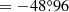 Mathematical equation: $ =-48{{\overset{\circ}{.}}}96 $