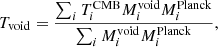 Mathematical equation: $$ \begin{aligned} T_{\rm void} = \frac{\sum _i T^\mathrm{CMB}_iM^\mathrm{void}_iM^\mathrm{Planck}_i}{\sum _i M^\mathrm{void}_iM^\mathrm{Planck}_i} ,\end{aligned} $$
