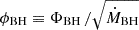 Mathematical equation: $ \phi_{\mathrm{BH}} \equiv \Phi_{\mathrm{BH}} \,/\sqrt{\dot{M}_{\mathrm{BH}}} $