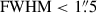 Mathematical equation: $ \mathrm{FWHM} < 1{{\overset{\prime\prime}{.}}}5 $