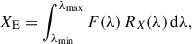 Mathematical equation: $$ \begin{aligned} X_\text{E} = \int _{\lambda _\mathrm{min} }^{\lambda _\mathrm{max} } F(\lambda )\, R_X(\lambda )\,\mathrm{d} \lambda , \end{aligned} $$