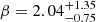 Mathematical equation: $ \beta = 2.04_{-0.75}^{+1.35} $