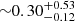 Mathematical equation: $ {\sim} 0.30_{-0.12}^{+0.53} $